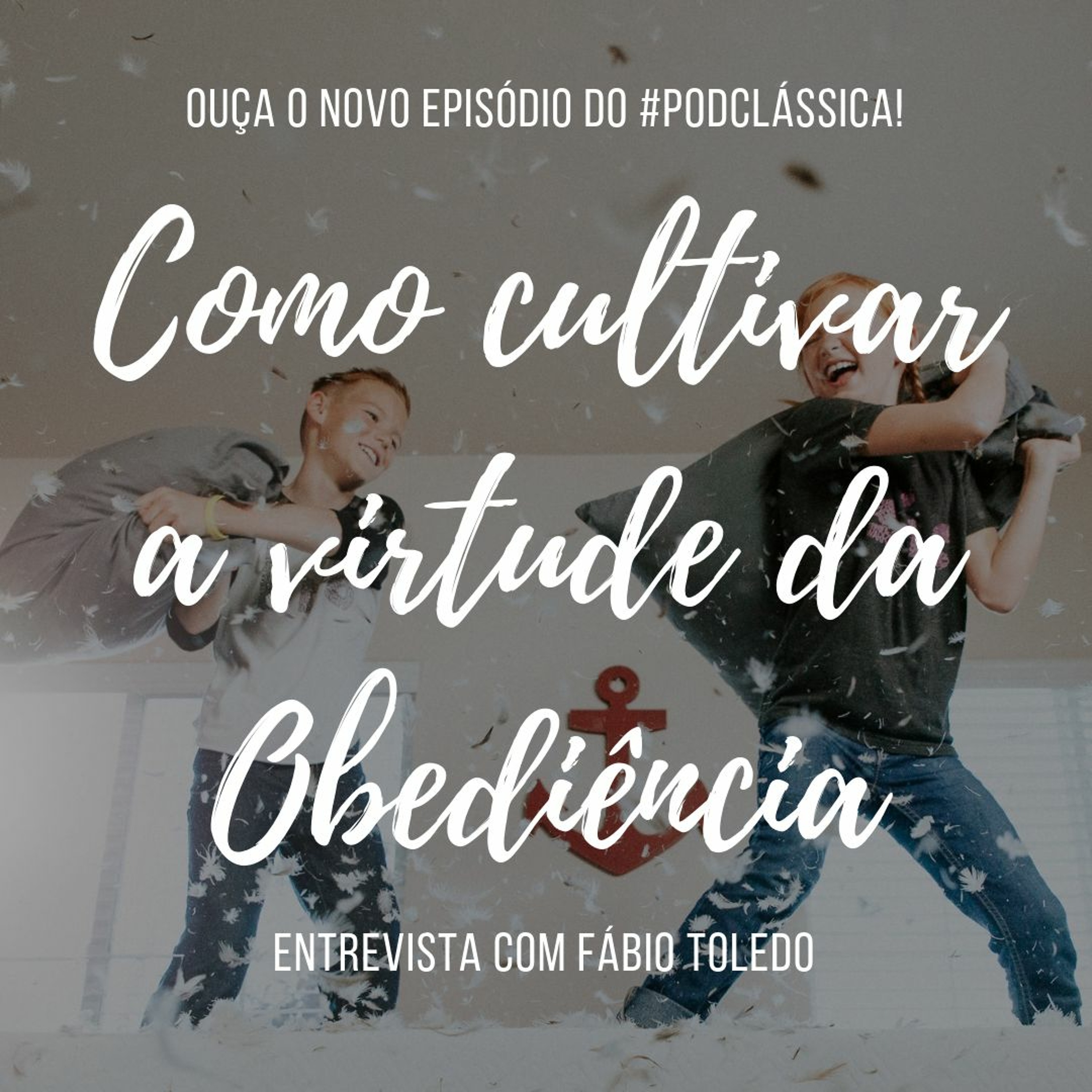 #PodClássica - Episódio 19 – Como Cultivar A Virtude da Obediência episode artwork