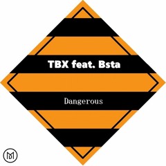 TBX  Ft. Bsta - Dangerous [FREE DOWNLOAD]