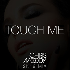 Touch Me - Chris Moody 2K19 Mix