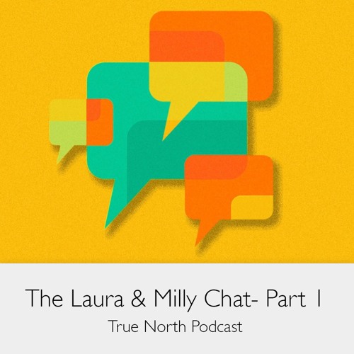 The Laura & Milly Chat: Part 1