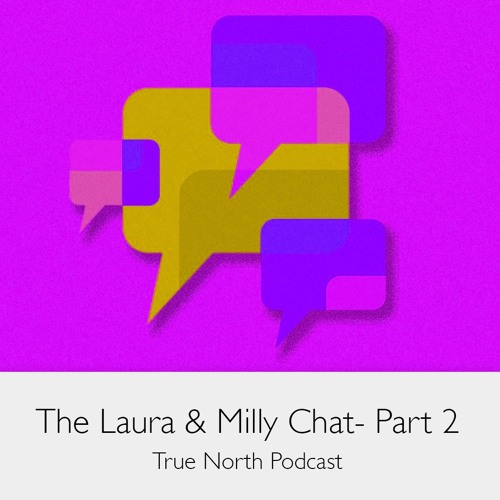 The Laura & Milly Chat: Part 2