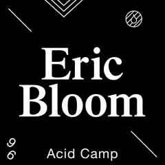 Acid Camp Vol. 96 — Eric Bloom