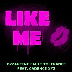 Byzantine Fault Tolerance - Like Me (feat. Cadence XYZ)