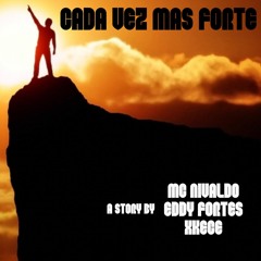 CADA VEZ MAS FORTE  - Mc Nivaldo Feat Eddy Fortes & Xkece