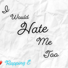 I Would Hate Me Too (Prod.Low Quality Beats)