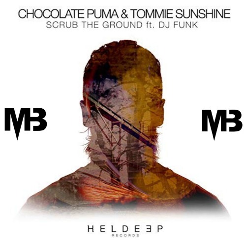 Chocolate Puma & Tommie Sunshine - Scrub The Ground (Mikey Barreneche Bootleg)