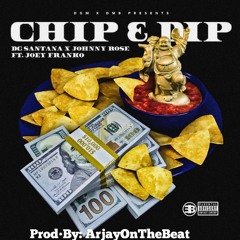 Chip & Dip Feat. Johnny Rose x Joey Franko (Prod.By ArjayOnTheBeat)