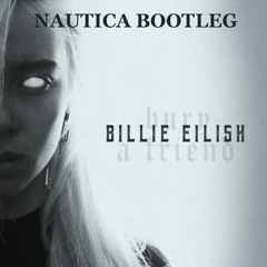 Billie Eilish - Bury A Friend(Nautica Bootleg)