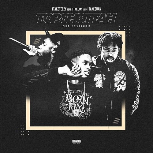 1TakeTeezy - Top Shotta FT. 1TakeJay & 1TakeQuan (Prod By TeeZyMadeIT)
