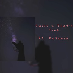Swiss x Thats Fine Ft. Antonio.