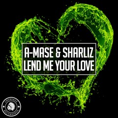 A-Mase & Sharliz - Lend Me Your Love (Mauro B & Moe Turk Remix)