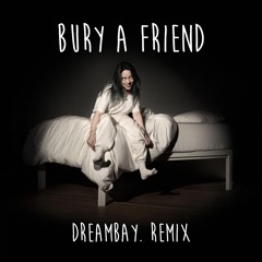 BURY A FRIEND (DREAMBAY. REMIX) [FREE DOWNLOAD]