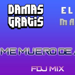 Damas Gratis , El Viejo Marquez - Me Muero De Amor - FDJ Mix