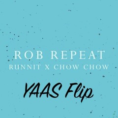 Runnit & Chow Chow - Rob Repeat (YAAS Flip)
