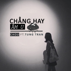 Chẳng Hay Âm U (CHAU) - Chou ft TungTran (Official)