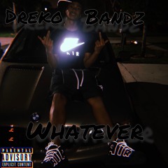 Dreko Bandz - Whatever