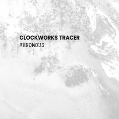 CLOCKWORKS TRACER - VENOMOUS (original song)
