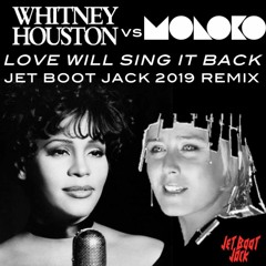 Whitney Houston vs Moloko - Love Will Sing It Back (Jet Boot Jack 2019 Remix) REMIXED FOR 2019!