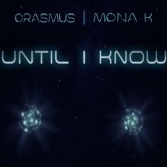 ORASMUS & MONA K / Until I Know