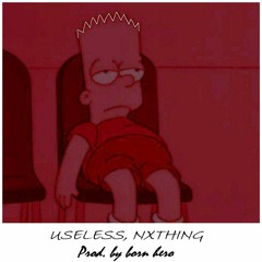 USELESS, NOTHING (Prod. born hero)