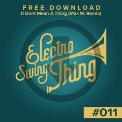 It Dont Mean A Thing If It Aint Got That Swing (Max W. Remix) // FREE DOWNLOAD #011