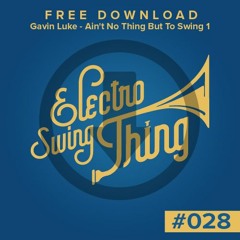 Gavin Luke - Ain't No Thing But To Swing 1 // FREE DOWNLOAD #028