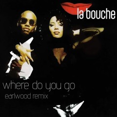 La Bouche - Where Do You Go (Earlwood Remix)