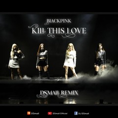 BLACKPINK - 'Kill This Love' (DSmall Remix)