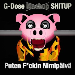 Puten Fuckin Nimipäivä (G-Dose Shitup)