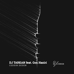 DJ Tarkan feat. Gon Haziri - Ceddin Deden (Original Mix)