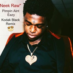 Neek Raw - Pimpn Aint Easy Kodak black remix