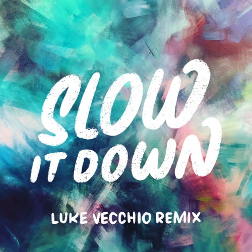 Slow It Down (Luke Vecchio Remix)