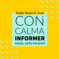 Daddy Yankee ft. Snow - Con Calma Informer (Ángel Dero Mashup) -FREE DOWNLOAD-