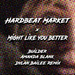 Might Like You Better X Hardbeat Market (Dylan Bailee Remix)