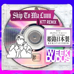 Skip To Ma Luuuu (KTT Remix)