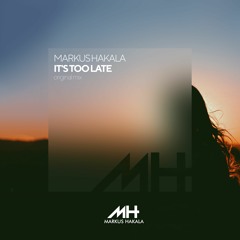 Markus Hakala - It's Too Late (Original Mix)