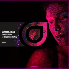 Matt Fax X Dezza - Sweet Dream (Steve Brian Remix) [OUT NOW]