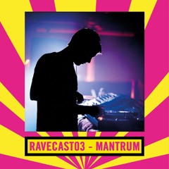 RaveCast03 - Mantrum