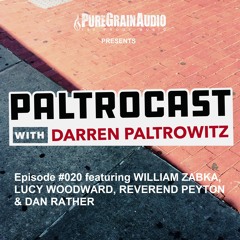 Paltrocast with Darren Paltrowitz: Episode #020 feat. WILLIAM ZABKA, LUCY WOODWARD & REVEREND PEYTON