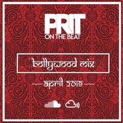 PRIT ON THE BEAT - BOLLYWOOD MIX APRIL 2019