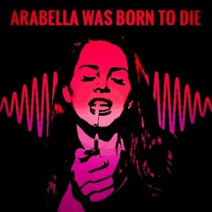 Arabella Was Born To Die