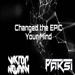 Changed The EPIC Your Mind (PAKSI X Viktor Newman Bootleg)