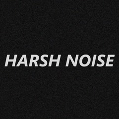 Harsh Noise