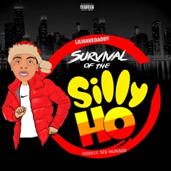 @LilWaveDaddy - Survival Of The Silly Ho ( Prod. Six Hunnid )