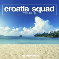 Croatia Squad - Ven Pa Ca (OUT NOW)