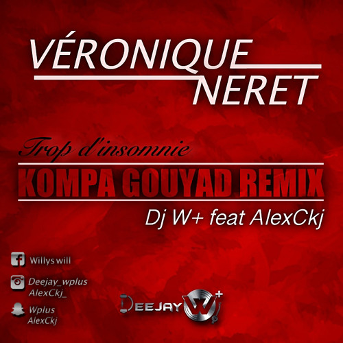 Trop D'insomnie - Véronique Néret _ Kompa Gouyad By Dj W+ & Alex Ckj 2019
