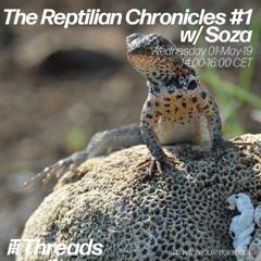 The Reptilian Chronicles #1 w/ Soza (Threads*ARDECHE) 01-May-19