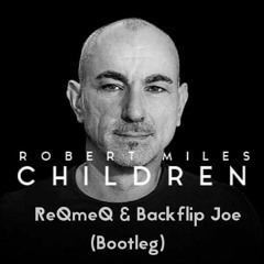 Robert Miles - Children (ReQmeQ & Backflip Joe Bootleg) [Free DL]