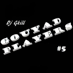 Gouyad Players #5 By Dj Gkill
