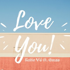 LOVE YOU! (#LY!) KAITO VŨ ft. GRASS